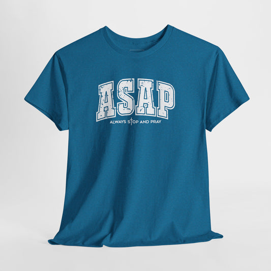 ASAP – Always Stop and Pray | Inspirational Tee Shirt