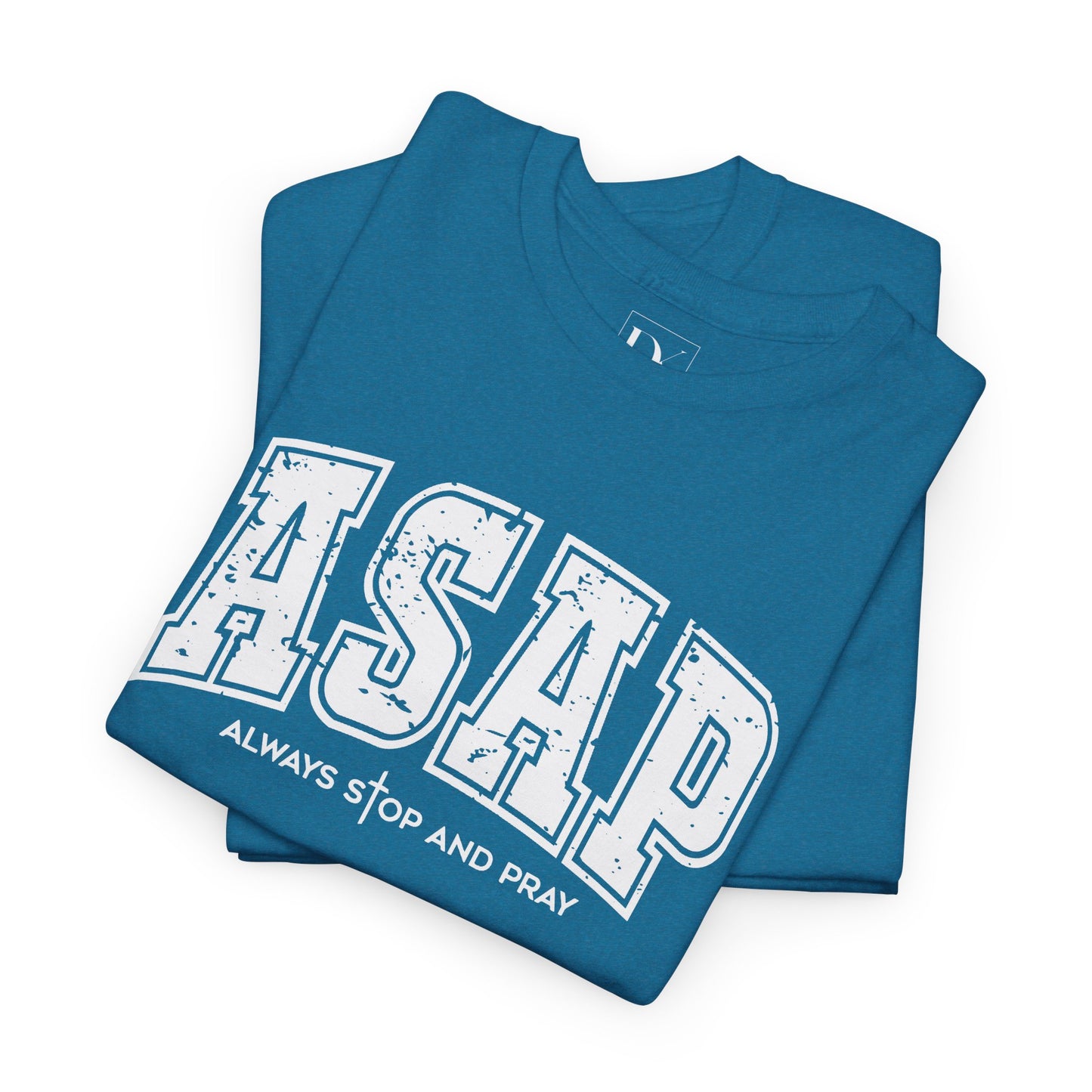 ASAP – Always Stop and Pray | Inspirational Tee Shirt