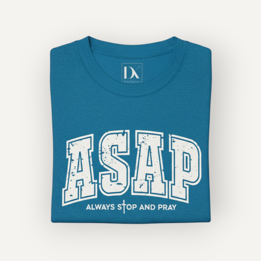ASAP – Always Stop and Pray | Inspirational Tee Shirt