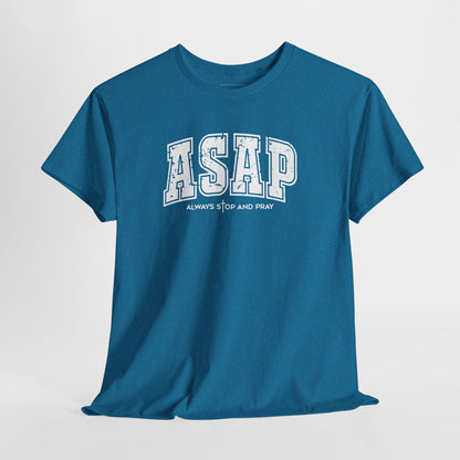 ASAP – Always Stop and Pray | Inspirational Tee Shirt